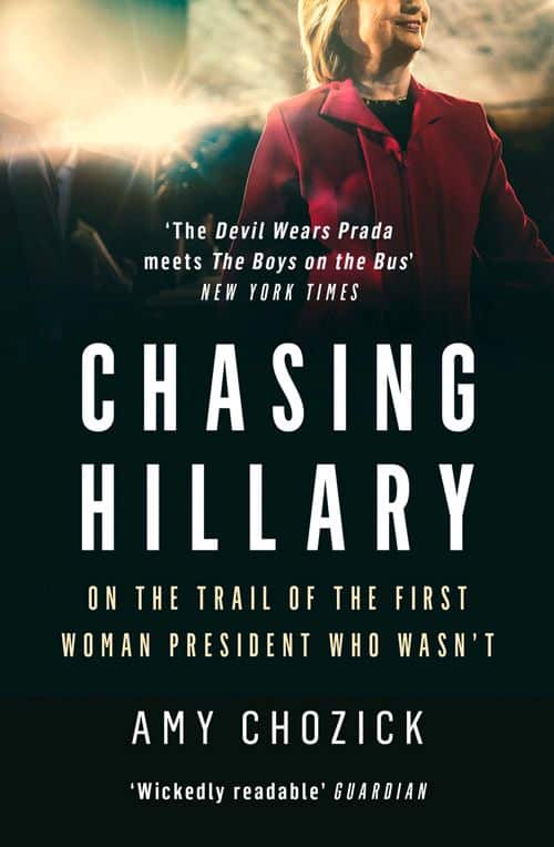 Chasing Hillary: On the Trail of the First Woman President Who Wasnt