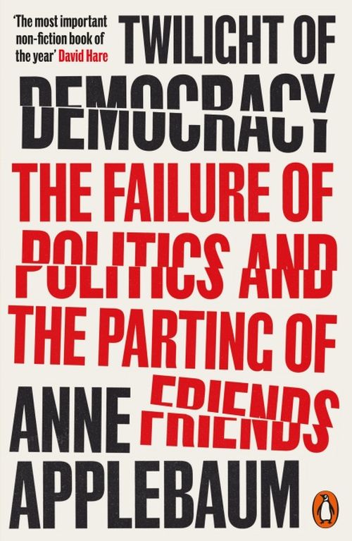 Twilight of Democracy: The Failure of Politics and the Parting of Friends