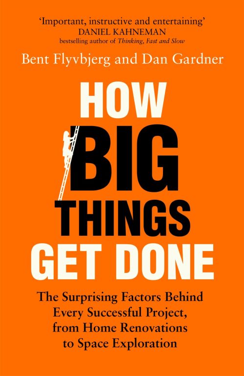 How Big Things Get Done: The Surprising Factors Behind Every Successful Project