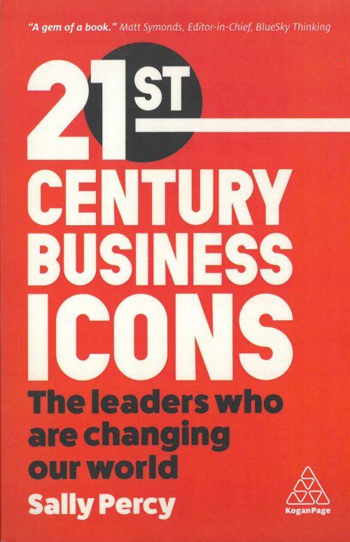 21st Century Business Icons: The Leaders Who Are Changing our World