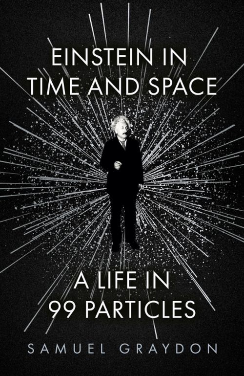 Einstein in Time and Space: A Life in 99 Particles