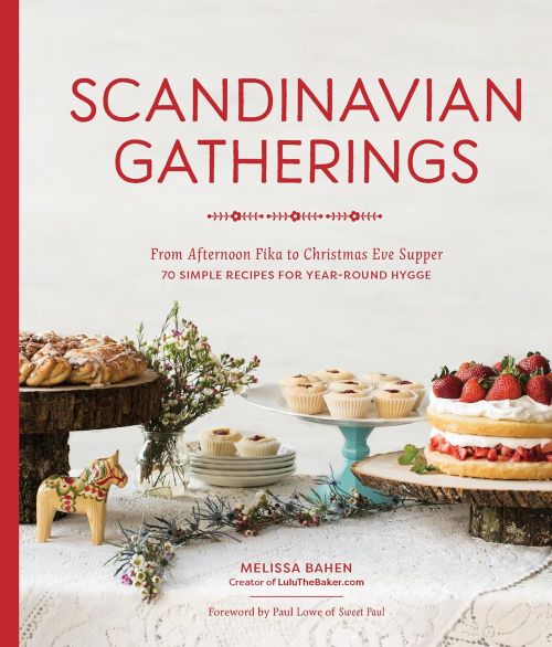 Scandinavian Gatherings: From Afternoon Fika to Christmas Eve Supper: 70 Simple Recipes for Year-Round Hygge