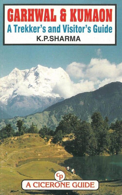 Garhwal & Kumaon, A Trekker`s and Visitor`s Guide