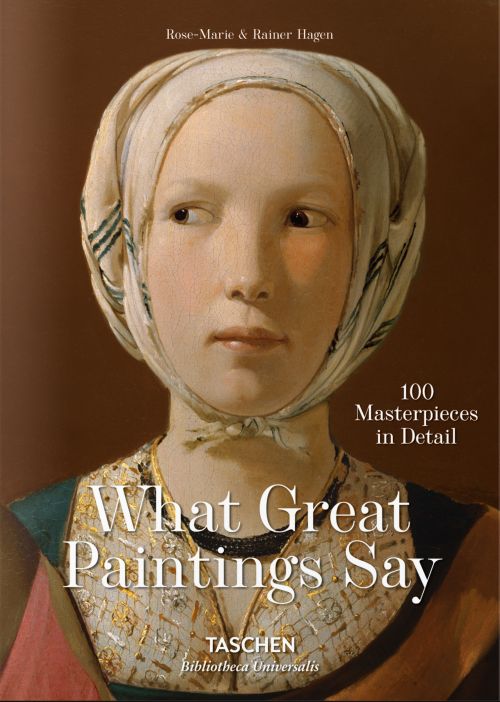 What Great Paintings Say. 100 Masterpieces in Detail