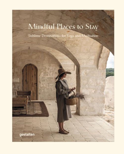 Mindful Places to Stay: : Sublime Destinations for Yoga and Meditation