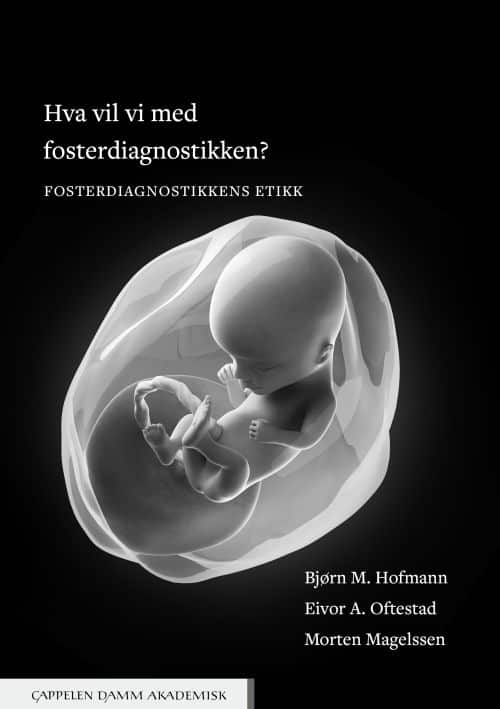 Hva vil vi med fosterdiagnostikken? : fosterdiagnostikkens etikk