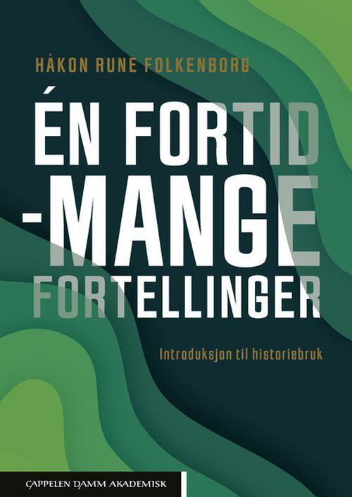 Én fortid - mange fortellinger : introduksjon til historiebruk