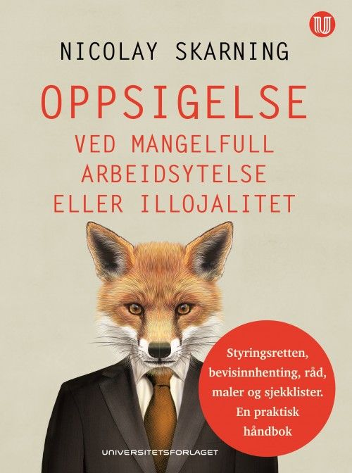 Oppsigelse ved mangelfull arbeidsytelse eller illojalitet : styringsretten, bevisinnhenting, råd, maler og sjekklister