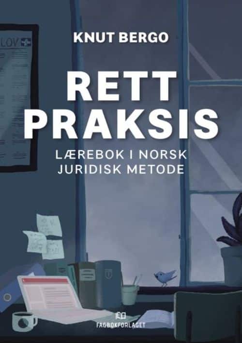 Rett praksis : lærebok i norsk juridisk metode