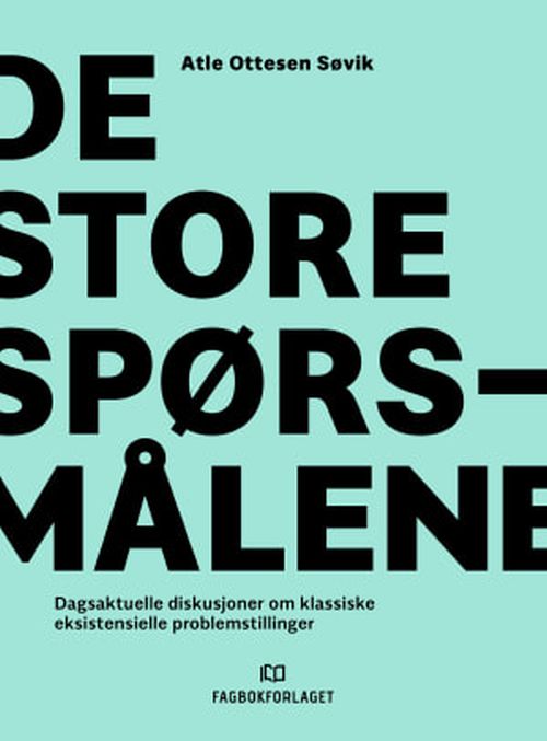 De store spørsmålene : dagsaktuelle diskusjoner om klassiske eksistensielle problemstillinger