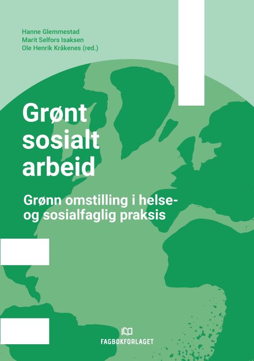 Grønt sosialt arbeid : grønn omstilling i helse- og sosialfaglig praksis