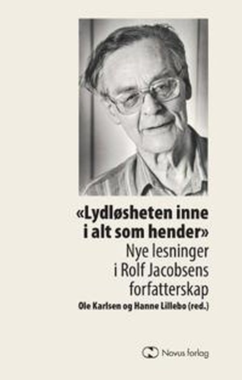 Lydløsheten inne i alt som hender : nye lesninger i Rolf Jacobsens forfatterskap