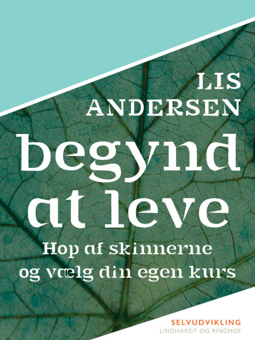 Begynd at leve: Hop af skinnerne og vælg din egen kurs