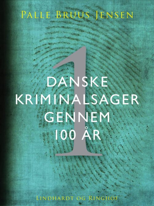 Danske kriminalsager gennem 100 år. Del 1