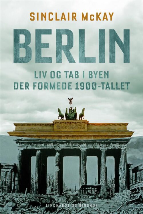 Berlin - Liv og tab i byen der formede 1900-tallet