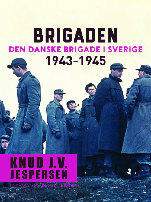 Brigaden. Den danske Brigade i Sverige 1943-1945