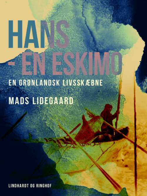 Hans – en eskimo. En grønlandsk livsskæbne