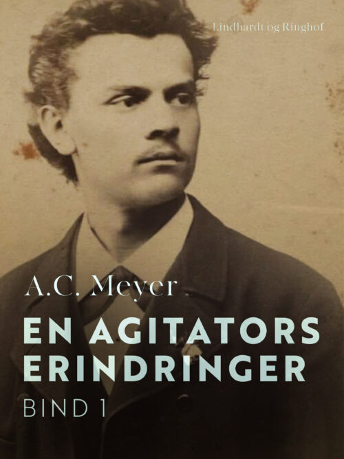 En agitators erindringer. Bind 1