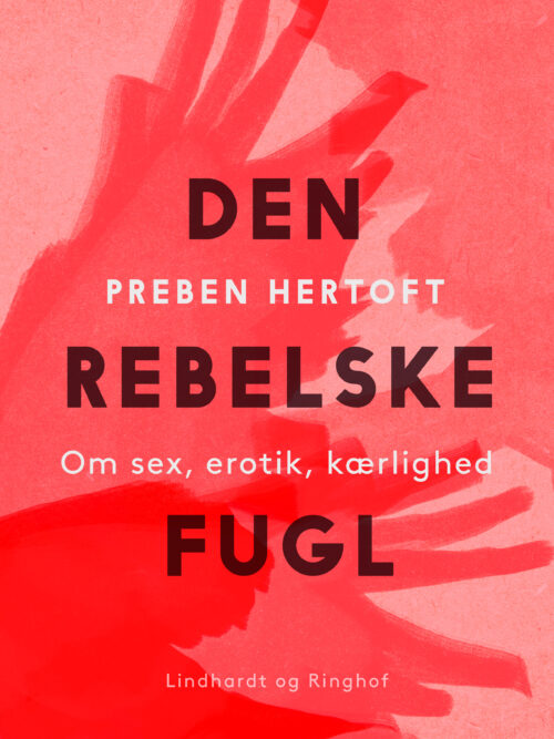 Den rebelske fugl. Om sex