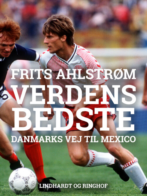 Verdens bedste. Danmarks vej til Mexico - mål for mål