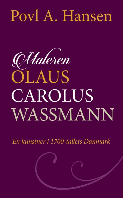 Maleren Olaus Carolus Wassmann - en kunstner i 1700-tallets Danmark