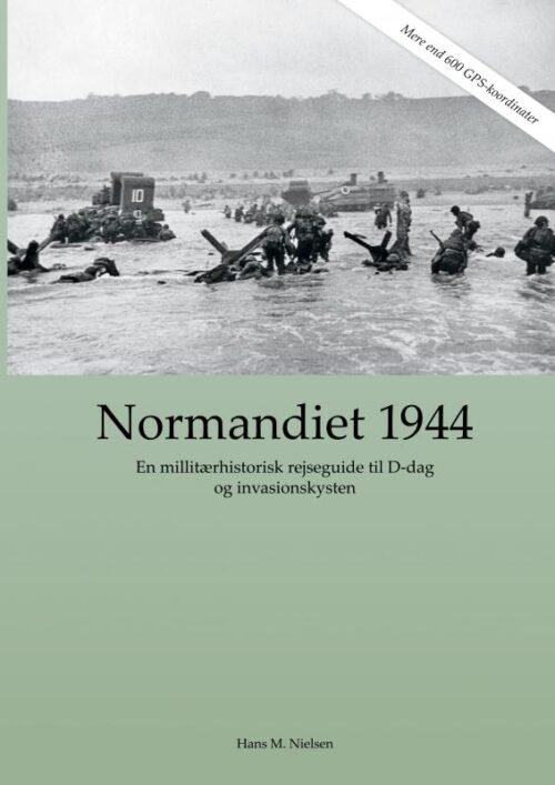 Normandiet 1944 - en militærhistorisk rejseguide til D-dag og invasionskysten