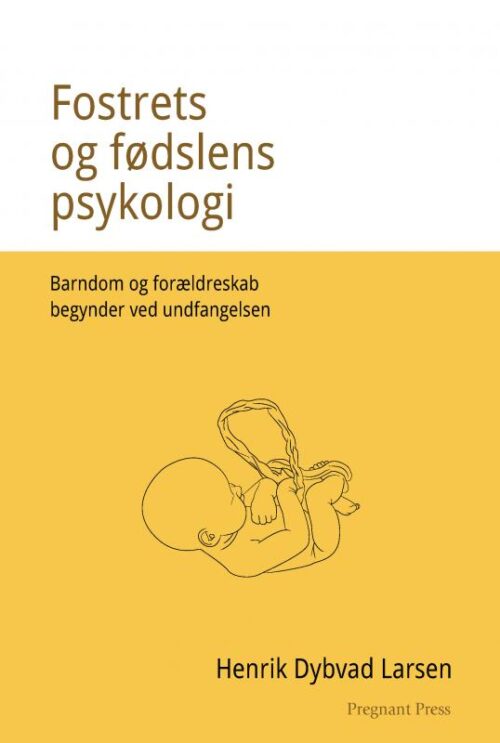 Fostrets og fødslens psykologi. Barndom og forældreskab begynder ved undfangelsen