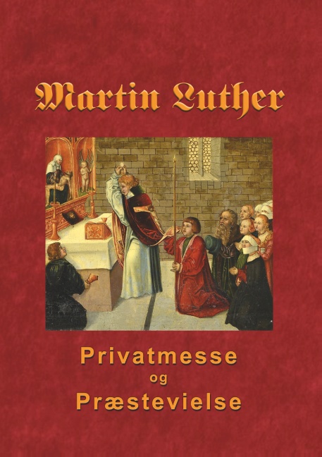 Martin Luther - Privatmesse og præstevielse