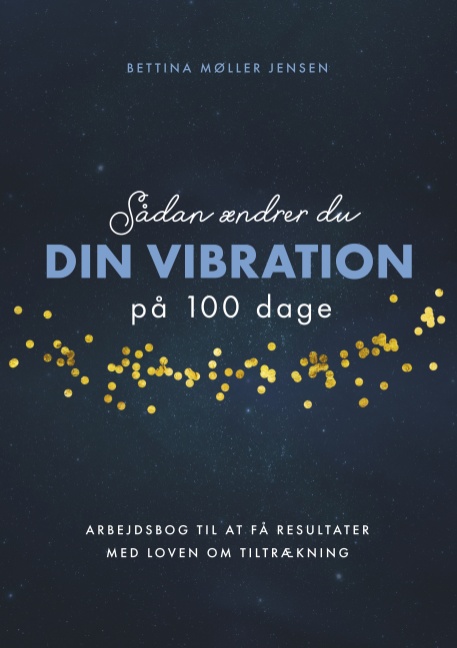 Sådan ændrer du dine vibrationer på 100 dage