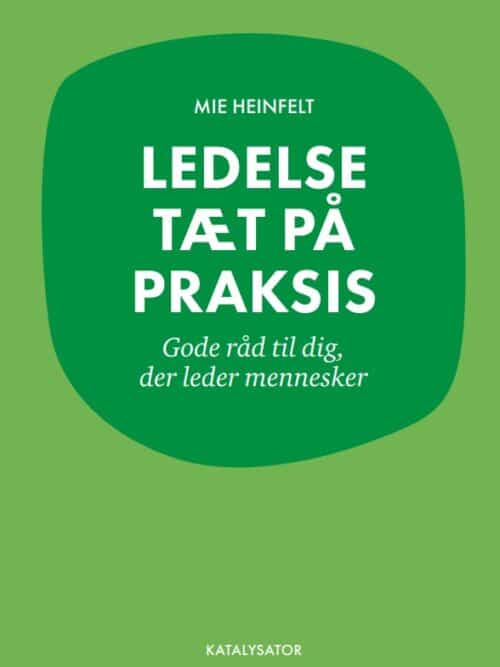 Ledelse tæt på praksis. Gode råd til dig